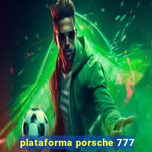 plataforma porsche 777